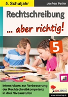 Autorenteam Kohl-Verlag, Jochen Vatter - Rechtschreibung ... aber richtig! / Klasse 5