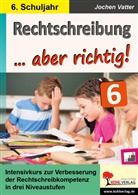 Autorenteam Kohl-Verlag, Jochen Vatter - Rechtschreibung ... aber richtig! / Klasse 6