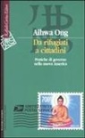 Aihwa Ong, D. Zoletto - Da rifugiati a cittadini. Pratiche di governo nella nuova America