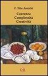 Fortunato T. Arecchi, Fortunato Tito Arecchi - Coerenza. Complessità. Creatività