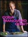 Bill Granger - Cosa mangiamo oggi?