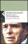 Pierre Bourdieu - Questa non è un'autobiografia. Elementi di autoanalisi