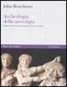 John Boardman - Archeologia della nostalgia. Come i greci reinventarono il loro passato