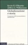 Kevin H. O'Rourke, Jeffrey G. Williamson - Globalizzazione e storia. L'evoluzione dell'economia atlantica nell'Ottocento