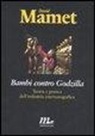 David Mamet - Bambi contro Godzilla. Teoria e pratica dell'industria cinematografica