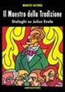 Marco Iacona - Il maestro della tradizione. Dialoghi su Julius Evola