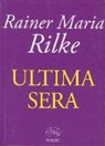 Rainer M. Rilke, Rainer Maria Rilke - Ultima sera