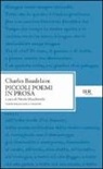 Charles Baudelaire - Piccoli poemi in prosa. Ediz. bilingue