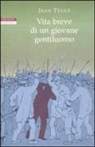 Jean Teulé - Vita breve di un giovane gentiluomo