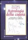 Mona Riegger - Manuale di astrologia della coppia. L'oroscopo e i legami psicologici tra i partner