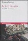 Wojciech Jagielski - Le torri di pietra. Storie dalla Cecenia