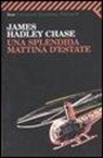 James H. Chase, James Hadley Chase - Una splendida mattina d'estate