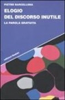 Pietro Barcellona - Elogio del discorso inutile. La parola gratuita