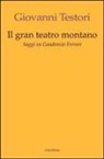 Giovanni Testori - Il «Gran teatro montano». Saggi su Gaudenzio Ferrari