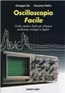 Giuseppe Dia, Giovanna Nafra - Oscilloscopio facile. Guida rapida e facile per utilizzare oscilloscopi analogici e digitali