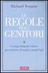 Richard Templar - Le regole per i genitori. I comportamenti chiave per crescere al meglio i propri figli