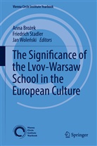 Anna Bro¿ek, Anna Brozek, Anna Brożek, Friedric Stadler, Friedrich Stadler, Jan Wole¿ski... - The Significance of the Lvov-Warsaw School in the European Culture