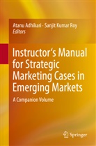 Atan Adhikari, Atanu Adhikari, Kumar Roy, Kumar Roy, Sanjit Roy, Sanjit K. Roy... - Instructor's Manual for Strategic Marketing Cases in Emerging Markets