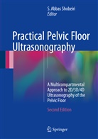 Abbas Shobeiri, S Abbas Shobeiri, Abbas Shobeiri, S. Abbas Shobeiri - Practical Pelvic Floor Ultrasonography