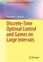 Alexander J Zaslavski, Alexander J. Zaslavski - Discrete-Time Optimal Control and Games on Large Intervals