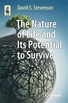 David S Stevenson, David S. Stevenson - The Nature of Life and Its Potential to Survive