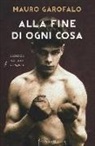 Mauro Garofalo - Alla fine di ogni cosa. Romanzo di uno zingaro