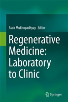 Aso Mukhopadhyay, Asok Mukhopadhyay - Regenerative Medicine: Laboratory to Clinic