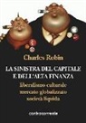 Charles Robin, G. Giaccio - La sinistra del capitale e dell'Alta Finanza. Liberalismo culturale, mercato globalizzato, società liquida