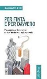 Alessandro Gioli - Per finta e per davvero. Passeggiate fiorentine di due architetti nullafacenti