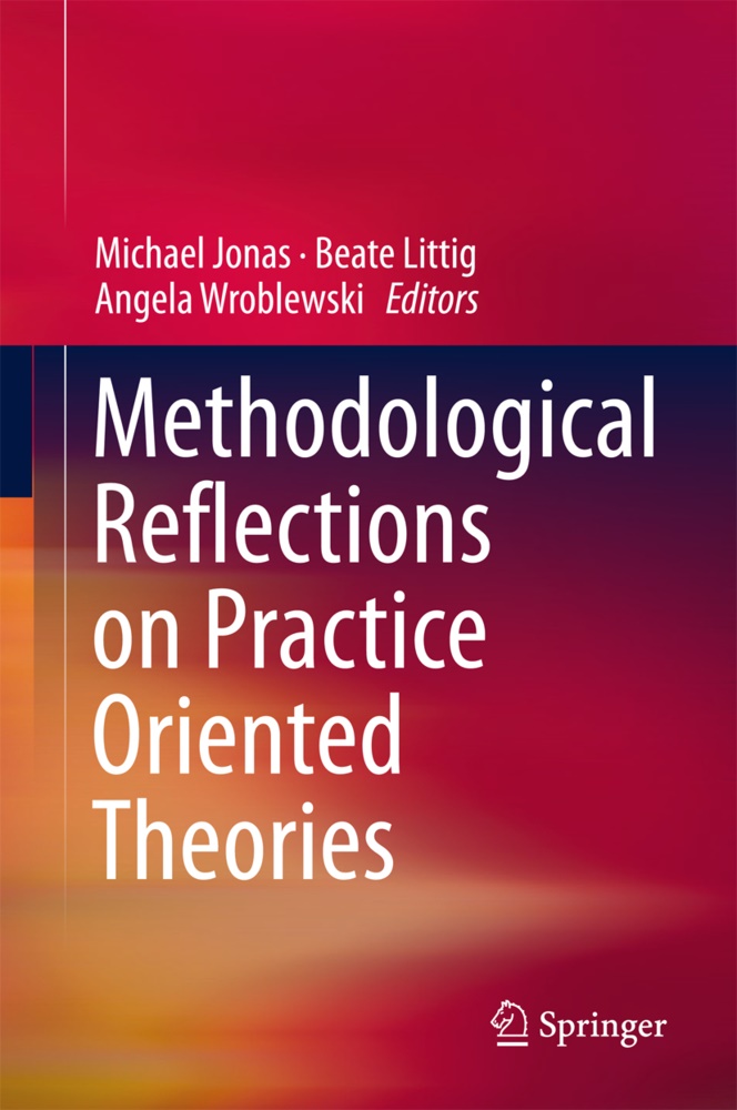 Michael Jonas, Beat Littig, Beate Littig, Angela Wroblewski - Methodological Reflections on Practice Oriented Theories