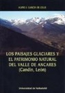 Alipio José García de Celis, Alipio José . . . [et al. García de Celis, Alipio José . . . [et al. ] García de Celis - Los paisajes glaciares y el patrimonio natural del Valle de Ancares, Candín, León