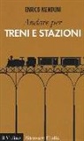 Enrico Menduni - Andare per treni e stazioni
