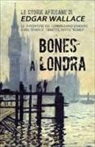 Edgar Wallace, M. Dupuis - Bones a Londra. Le storie africane
