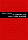 Silvio Zenoni - La bambina che viveva sotto il tavolo