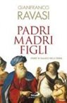 Gianfranco Ravasi - Padri, madri, figli. Storie di famglie nella Bibbia