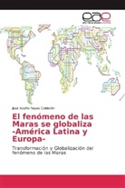 José Adolfo Reyes Calderón - El fenómeno de las Maras se globaliza -América Latina y Europa-