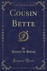 Honoré de Balzac - Cousin Bette (Classic Reprint)