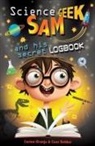 Cees Deeker, Cees Dekker, Corien Oranje - Science Geek Sam and His Secret Logbook