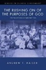 Andrew T. Kaiser - The Rushing on of the Purposes of God