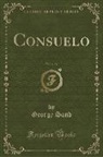 George Sand - Consuelo, Vol. 1 of 2 (Classic Reprint)