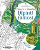 Rosie Dickins - Dipinti famosi. Coloro e incollo. Con adesivi