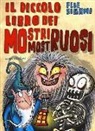 Febe Sillani - Il piccolo libro dei mostri mostruosi. Piccoli libri mostruosi