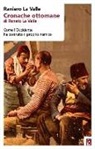 Raniero La Valle - Cronache ottomane di Renato La Valle. Come l'Occidente ha costruito il proprio nemico