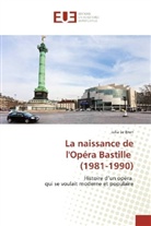 Julia Le Brun - La naissance de l'Opéra Bastille (1981-1990)