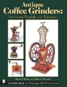 Judith A. Sivonda, Michael White, Michael L. White - Antique Coffee Grinders