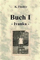 Katica Fischer - Buch I - Ivanka