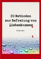 Jens Lipski - 20 Methoden zur Befreiung von Liebeskummer