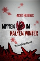Arvid Heubner - Mitten im kalten Winter