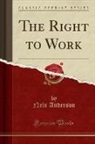 Nels Anderson - The Right to Work (Classic Reprint)