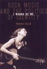 Theodore Gracyk - I Wanna Be Me: Rock Music and the Politics of Identity